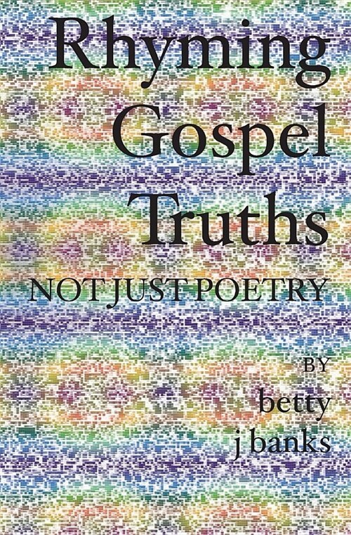 Rhyming Gospel Truths: Not Just Poetry (Paperback)