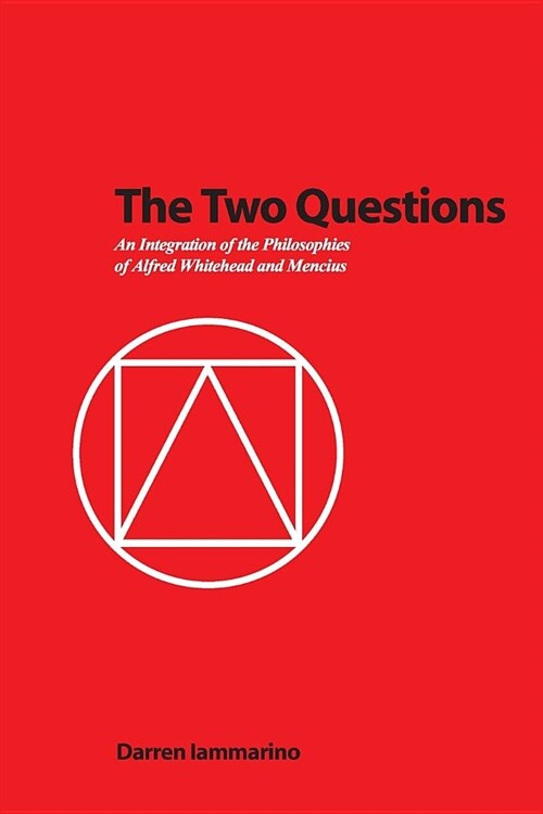 The Two Questions: An Integration of the Philosophies of Alfred Whitehead and Mencius (Paperback)