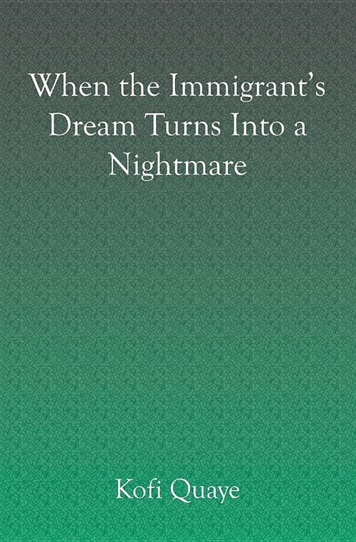 When the Immigrants Dream Becomes a Nightmare (Paperback)