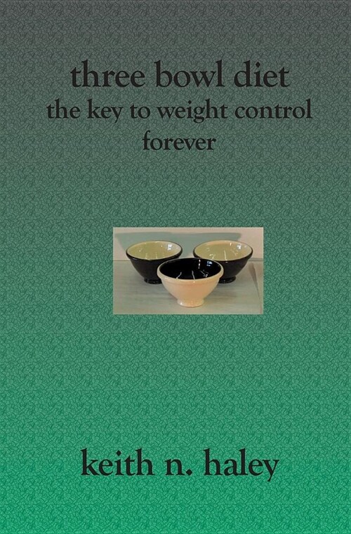 Three Bowl Diet: The Key to Weight Control Forever (Paperback)