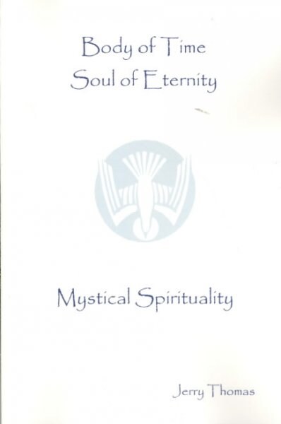 Body of Time, Soul of Eternity: Mystical Spirituality (Paperback)
