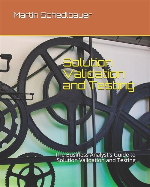 Solution Validation and Testing: The Business Analysts Guide to Solution Validation and Testing (Paperback)