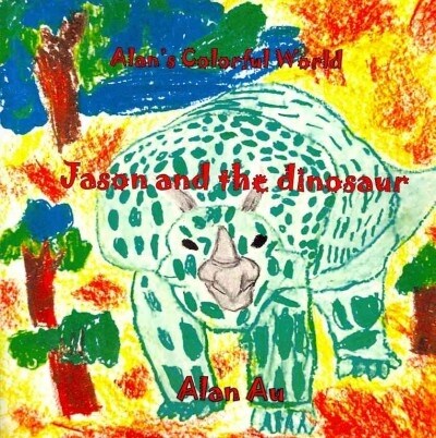 Alans Colorful World (Jason and the Dinosaurs): Jason and the Dinosaurs (Paperback)