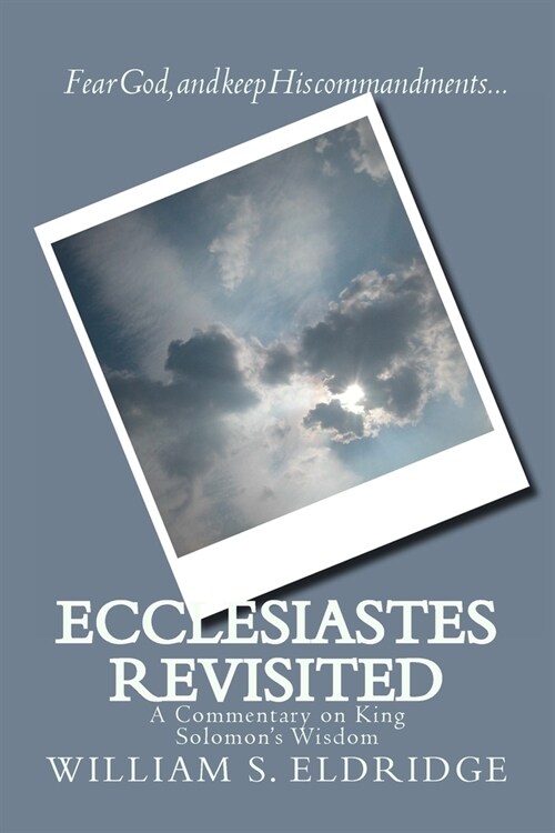Ecclesiastes Revisited: A Commentary on King Solomons Wisdom (Paperback)