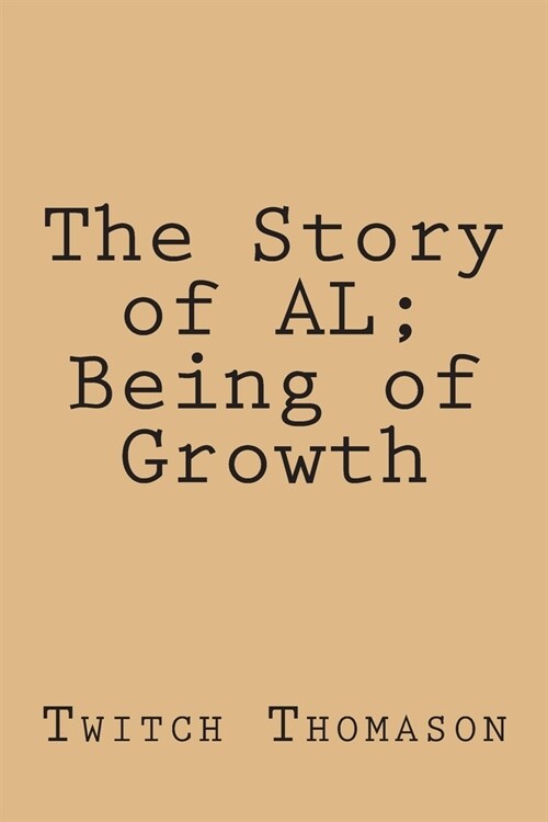 The Story of AL; Being of Growth (Paperback)