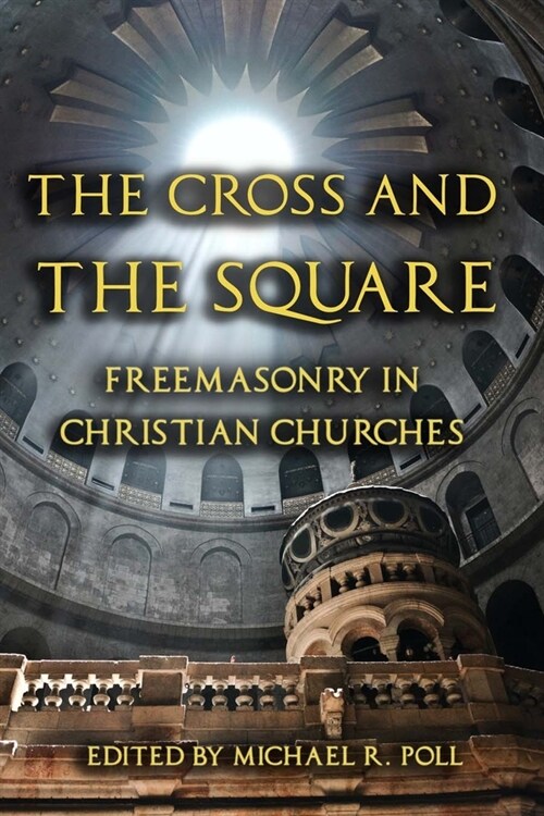 The Cross and the Square: Freemasonry in Christian Churches (Paperback)