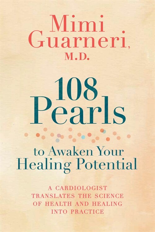 108 Pearls to Awaken Your Healing Potential: A Cardiologist Translates the Science of Health and Healing Into Practice (Paperback)