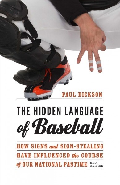 The Hidden Language of Baseball: How Signs and Sign-Stealing Have Influenced the Course of Our National Pastime (Paperback, 2)
