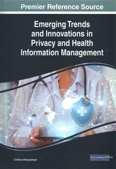 Emerging Trends and Innovations in Privacy and Health Information Management (Hardcover)