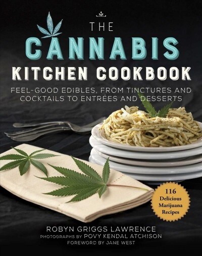 The Cannabis Kitchen Cookbook: Feel-Good Edibles, from Tinctures and Cocktails to Entr?s and Desserts (Paperback)