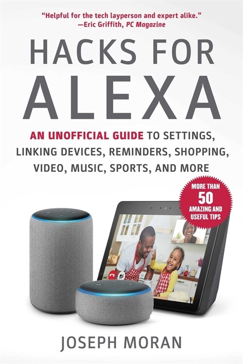 Hacks for Alexa: An Unofficial Guide to Settings, Linking Devices, Reminders, Shopping, Video, Music, Sports, and More (Paperback)