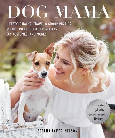 Dog Mama: 200 Tips, Trends, and How-To Secrets for Stylish Dog Owners (Hardcover)