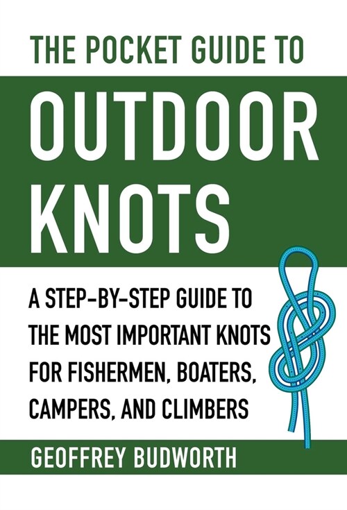The Pocket Guide to Outdoor Knots: A Step-By-Step Guide to the Most Important Knots for Fishermen, Boaters, Campers, and Climbers (Paperback)