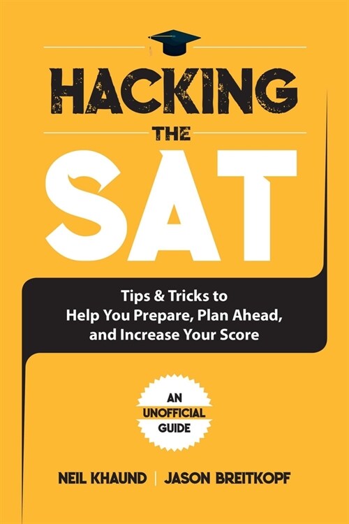 Hacking the SAT: Tips and Tricks to Help You Prepare, Plan Ahead, and Increase Your Score (Paperback)