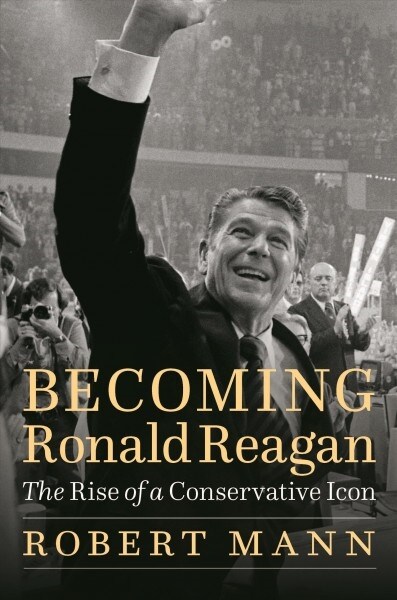 Becoming Ronald Reagan: The Rise of a Conservative Icon (Hardcover)