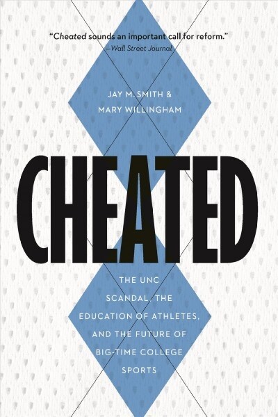 Cheated: The UNC Scandal, the Education of Athletes, and the Future of Big-Time College Sports (Paperback)