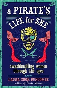 (A) pirate's life for she: swashbuckling women through the ages