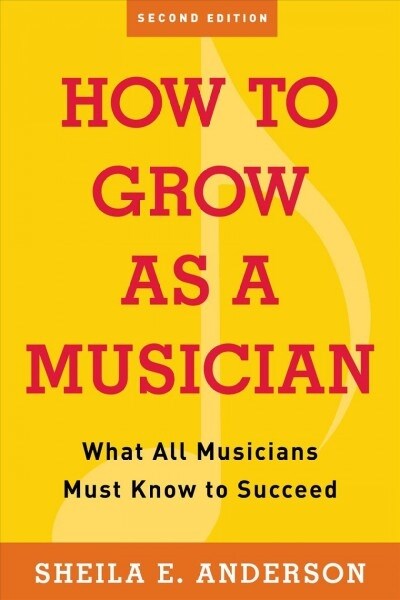 How to Grow as a Musician: What All Musicians Must Know to Succeed (Paperback, 2)