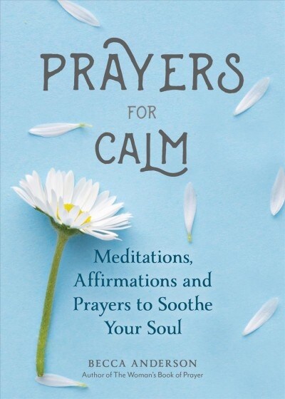 Prayers for Calm: Meditations Affirmations and Prayers to Soothe Your Soul (Healing Prayer, Spiritual Wellness, Prayer Book) (Paperback)