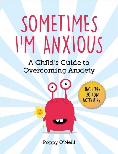 Sometimes Im Anxious: A Childs Guide to Overcoming Anxiety (Paperback)