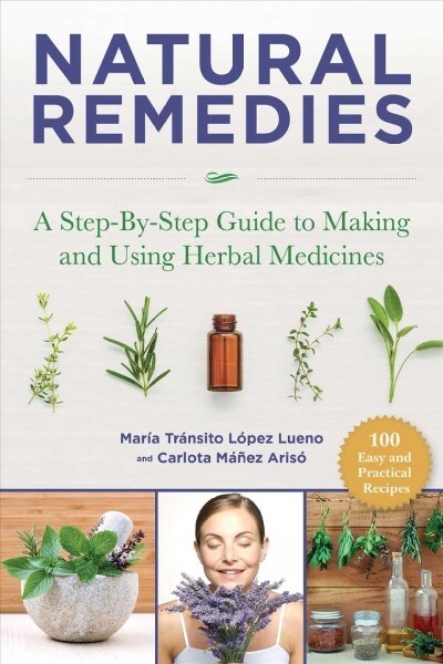 Natural Remedies: A Step-By-Step Guide to Making and Using Herbal Medicines (Paperback)