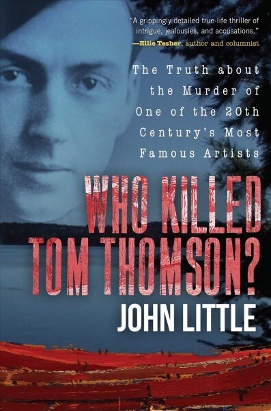 Who Killed Tom Thomson?: The Truth about the Murder of One of the 20th Centurys Most Famous Artists (Paperback)