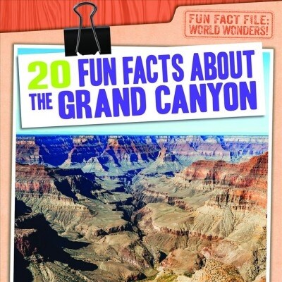 20 Fun Facts about the Grand Canyon (Library Binding)