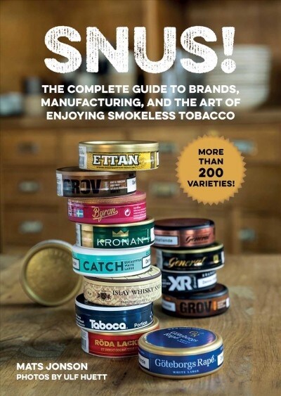 Snus!: The Complete Guide to Brands, Manufacturing, and Art of Enjoying Smokeless Tobacco (Hardcover)