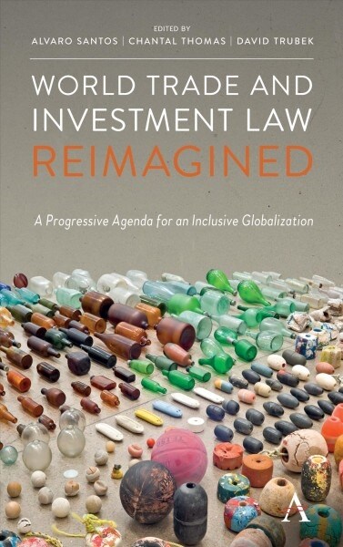 World Trade and Investment Law Reimagined : A Progressive Agenda for an Inclusive Globalization (Hardcover)