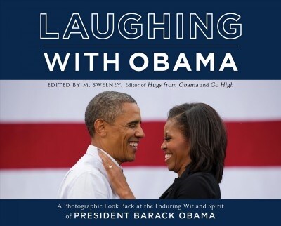 Laughing with Obama: A Photographic Look Back at the Enduring Wit and Spirit of President Barack Obama (Hardcover)