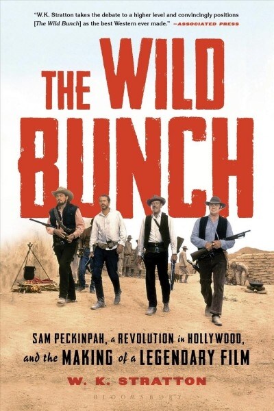 The Wild Bunch: Sam Peckinpah, a Revolution in Hollywood, and the Making of a Legendary Film (Paperback)