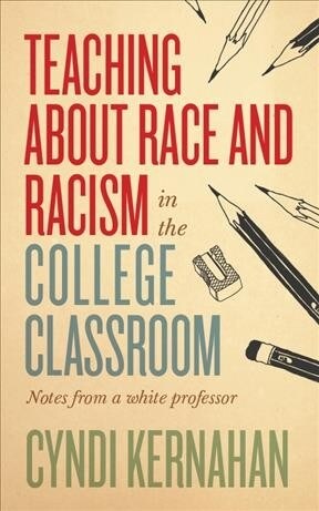 Teaching about Race and Racism in the College Classroom: Notes from a White Professor (Hardcover)