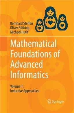 Mathematical Foundations of Advanced Informatics: Volume 1: Inductive Approaches (Paperback, Softcover Repri)
