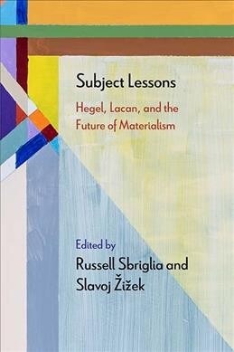Subject Lessons: Hegel, Lacan, and the Future of Materialism (Paperback)