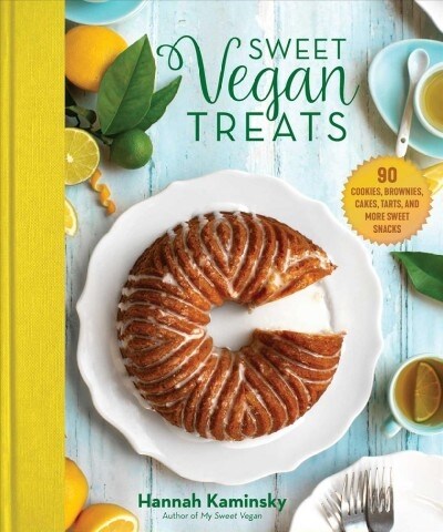 Sweet Vegan Treats: 90 Recipes for Cookies, Brownies, Cakes, and Tarts (Hardcover)