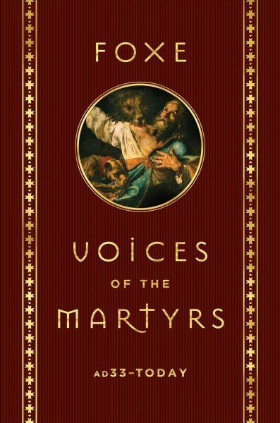 Foxe: Voices of the Martyrs: Ad33 - Today (Hardcover)