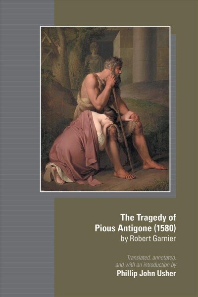 The Tragedy of Pious Antigone (1580) by Robert Garner: Volume 555 (Hardcover)