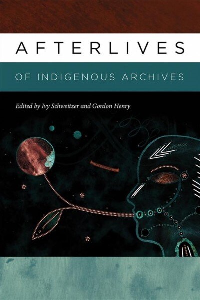 Afterlives of Indigenous Archives (Hardcover)
