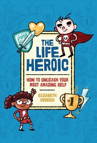 The Life Heroic: How to Unleash Your Most Amazing Self (Library Binding)