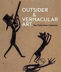 Outsider & Vernacular Art : The Victor F. Keen Collection/ 