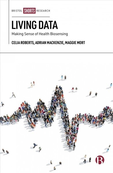 Living Data : Making Sense of Health Biosensing (Hardcover)