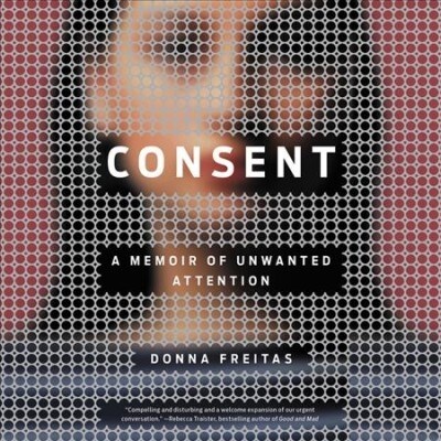 Consent: A Memoir of Unwanted Attention (Audio CD)
