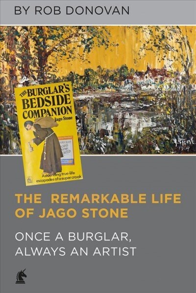 The Remarkable Life of Jago Stone : Once a Burglar, Always an Artist (Hardcover)