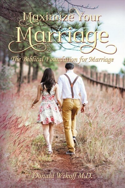 Maximize Your Marriage: The Biblical Foundations for Marriage (Hardcover)