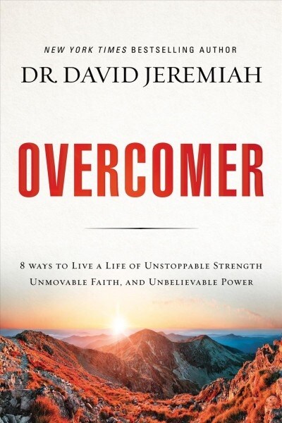 Overcomer: 8 Ways to Live a Life of Unstoppable Strength, Unmovable Faith, and Unbelievable Power (Paperback)