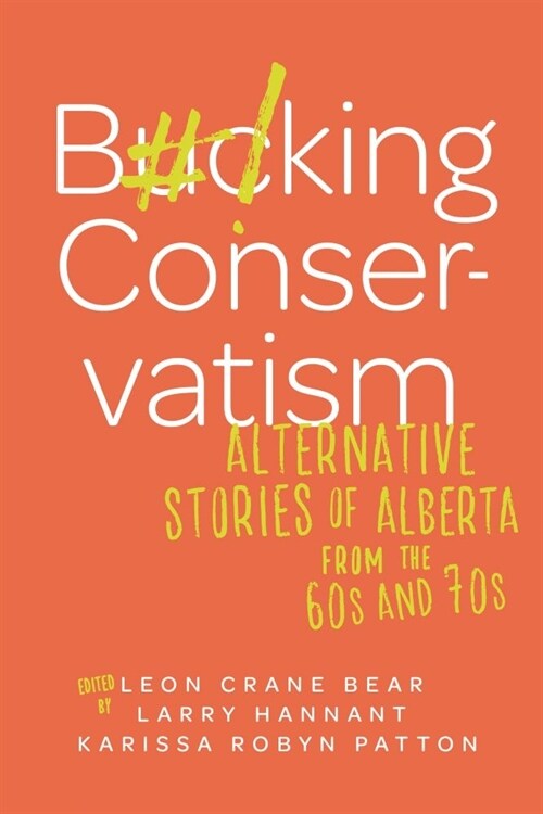 Bucking Conservatism: Alternative Stories of Alberta from the 1960s and 1970s (Paperback)