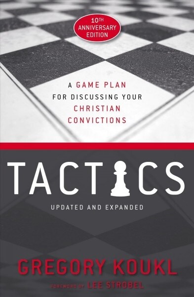 Tactics, 10th Anniversary Edition: A Game Plan for Discussing Your Christian Convictions (Paperback, Anniversary)