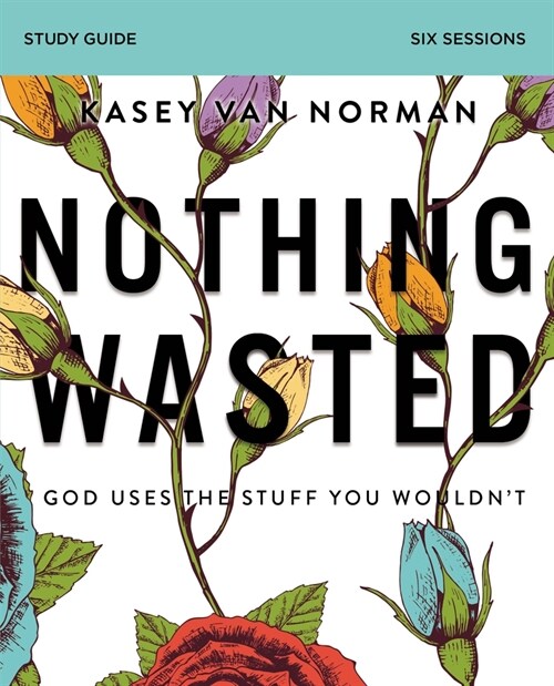 Nothing Wasted Bible Study Guide: God Uses the Stuff You Wouldnt (Paperback)