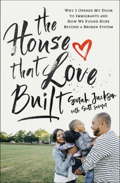 The House That Love Built: Why I Opened My Door to Immigrants and How We Found Hope Beyond a Broken System (Paperback)