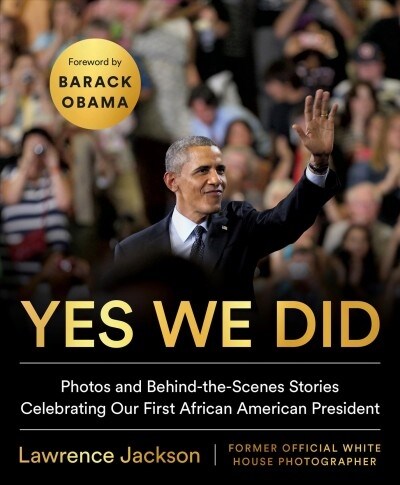 Yes We Did: Photos and Behind-The-Scenes Stories Celebrating Our First African American President (Hardcover)